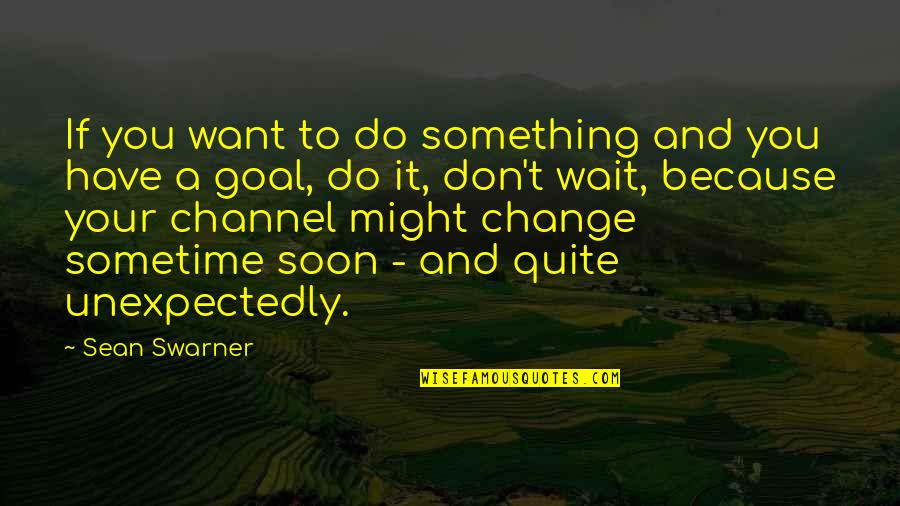 Something You Don T Want To Do Quotes By Sean Swarner: If you want to do something and you Something You Don T Want To Do Quotes By Sean Swarner: If you want to do something and you