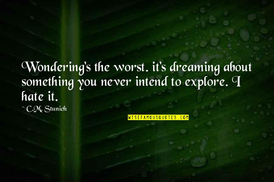 Something You Hate Quotes By C.M. Stunich: Wondering's the worst. it's dreaming about something you