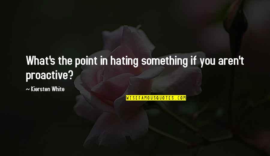 Something You Hate Quotes By Kiersten White: What's the point in hating something if you