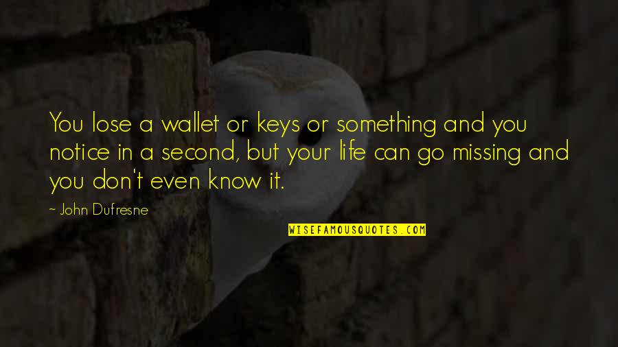 Something You Love Quotes By John Dufresne: You lose a wallet or keys or something