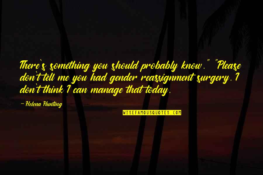 Something You Should Know Quotes By Helena Hunting: There's something you should probably know." "Please don't