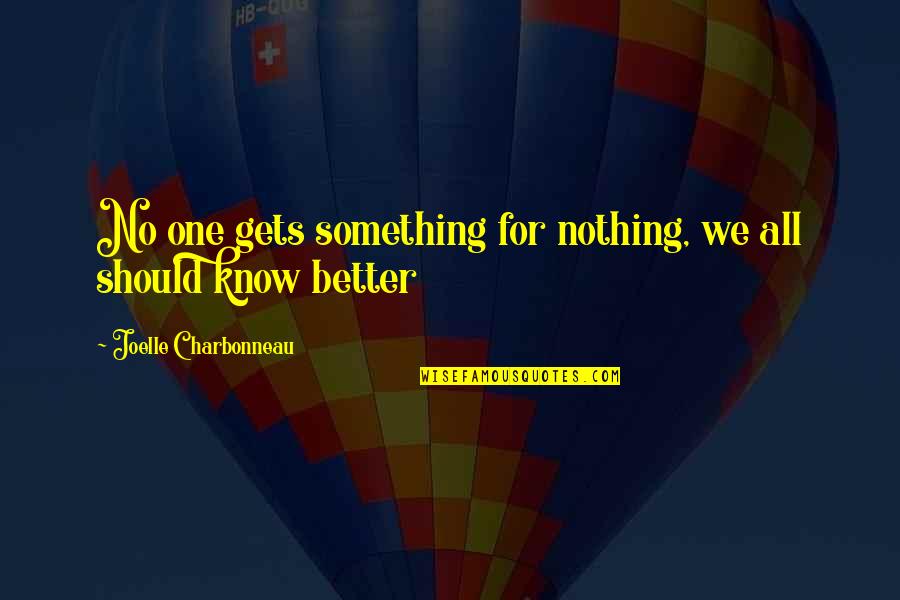 Something You Should Know Quotes By Joelle Charbonneau: No one gets something for nothing, we all