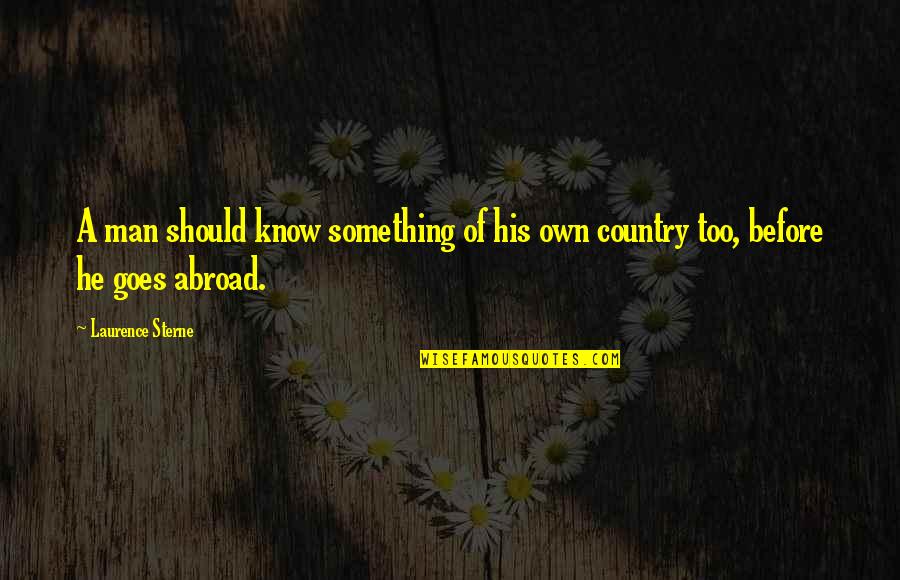 Something You Should Know Quotes By Laurence Sterne: A man should know something of his own