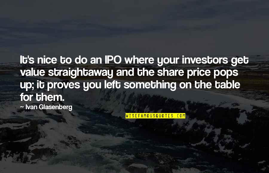 Something You Value Quotes By Ivan Glasenberg: It's nice to do an IPO where your