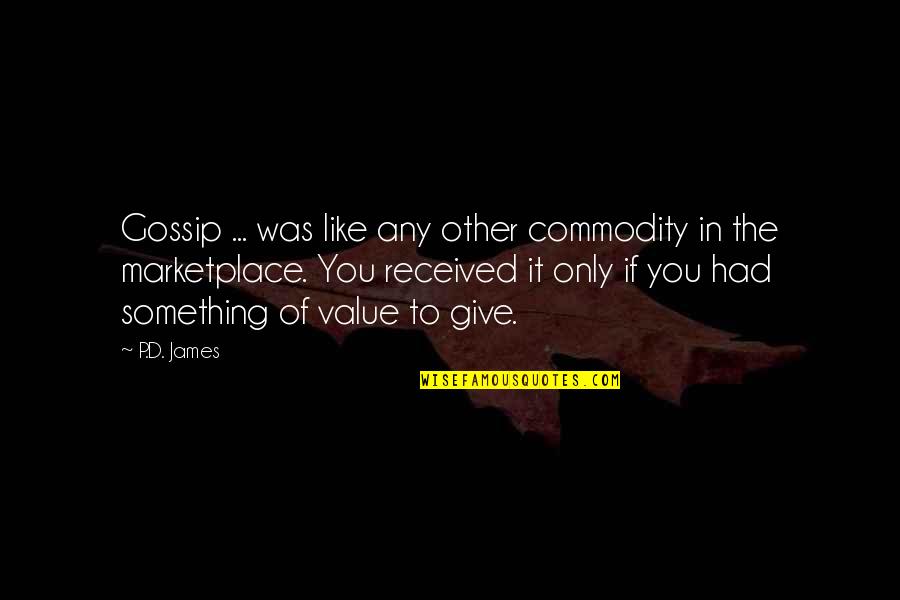 Something You Value Quotes By P.D. James: Gossip ... was like any other commodity in