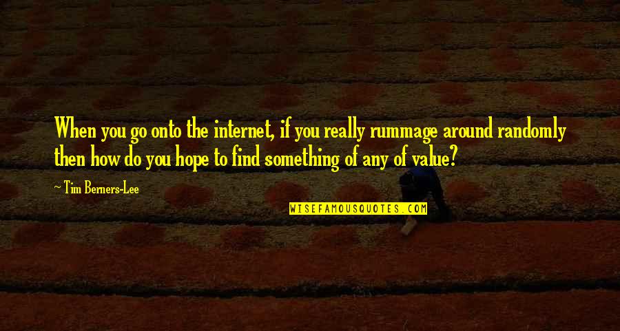 Something You Value Quotes By Tim Berners-Lee: When you go onto the internet, if you