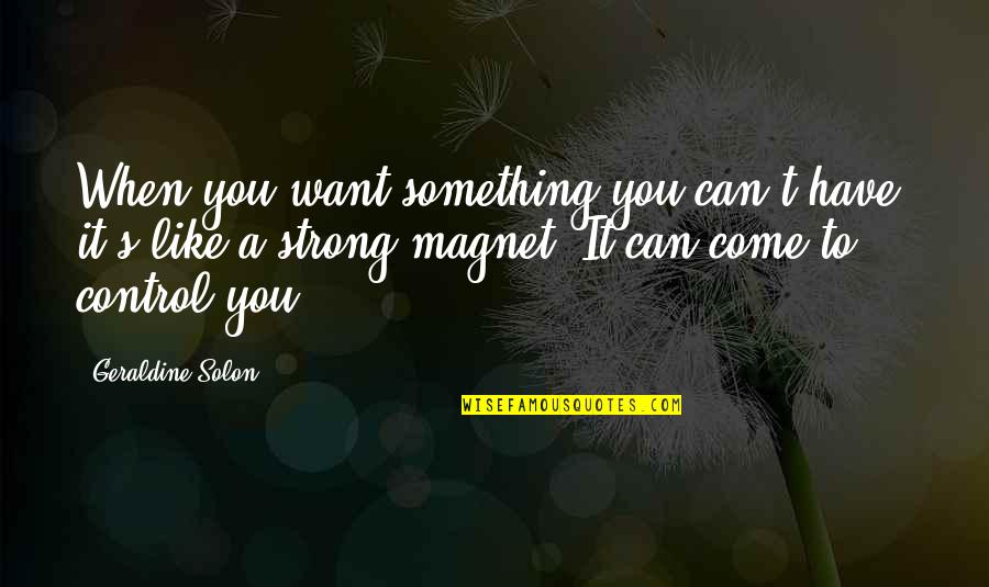 Something You Want But Can't Have Quotes By Geraldine Solon: When you want something you can't have, it's