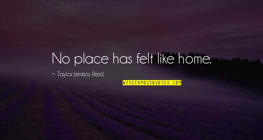 Somethingchildish Quotes By Taylor Jenkins Reid: No place has felt like home. Somethingchildish Quotes By Taylor Jenkins Reid: No place has felt like home.
