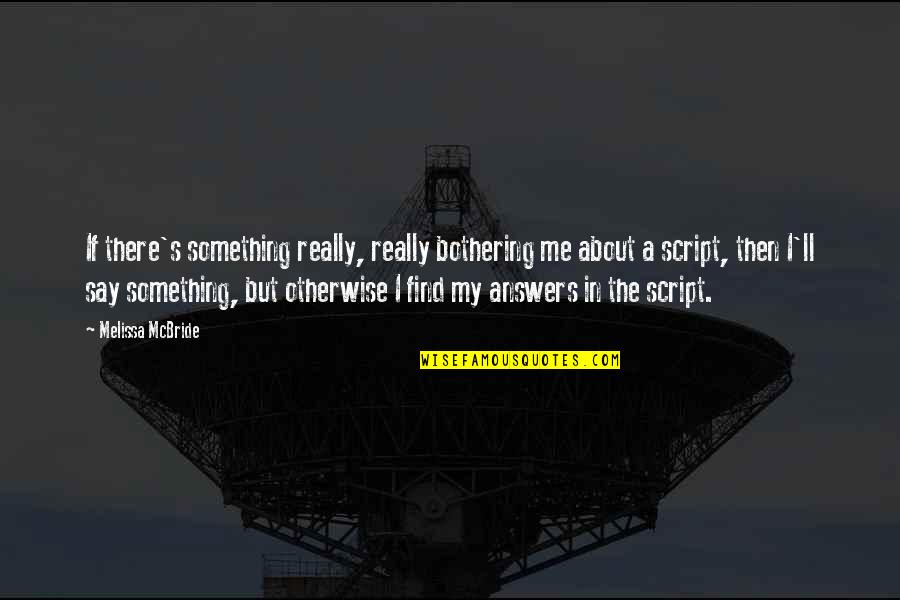 Something's Bothering Me Quotes By Melissa McBride: If there's something really, really bothering me about