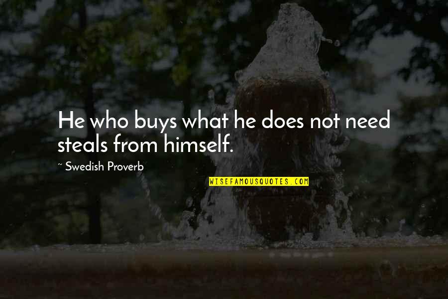 Somethings I Will Never Understand Quotes By Swedish Proverb: He who buys what he does not need