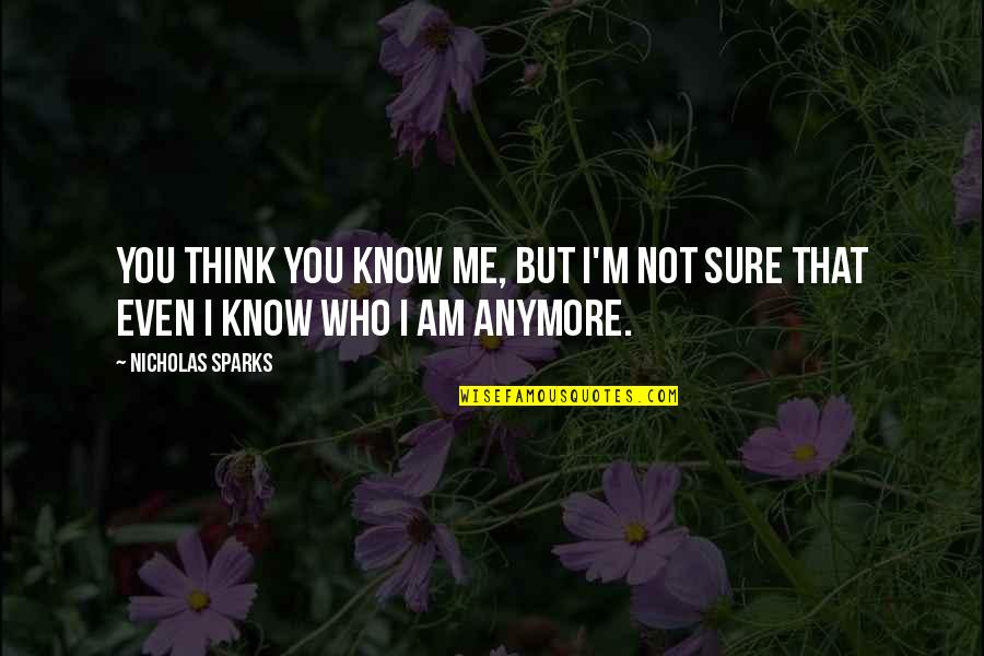 Somethings In Life Never Change Quotes By Nicholas Sparks: You think you know me, but I'm not