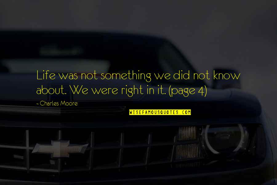 Something's Not Right Quotes By Charles Moore: Life was not something we did not know