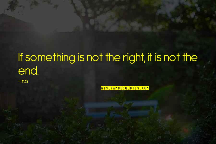 Something's Not Right Quotes By N.a.: If something is not the right, it is