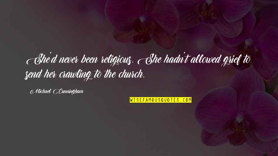 Somethingto Quotes By Michael Cunningham: She'd never been religious. She hadn't allowed grief