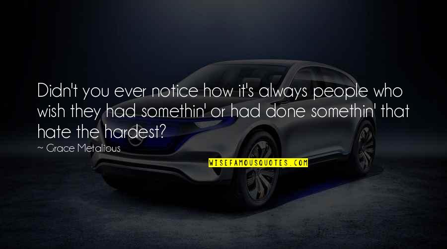 Somethin's Quotes By Grace Metalious: Didn't you ever notice how it's always people