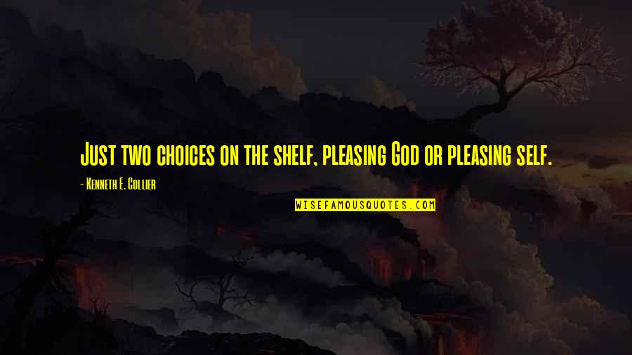 Sometida Significado Quotes By Kenneth E. Collier: Just two choices on the shelf, pleasing God Sometida Significado Quotes By Kenneth E. Collier: Just two choices on the shelf, pleasing God