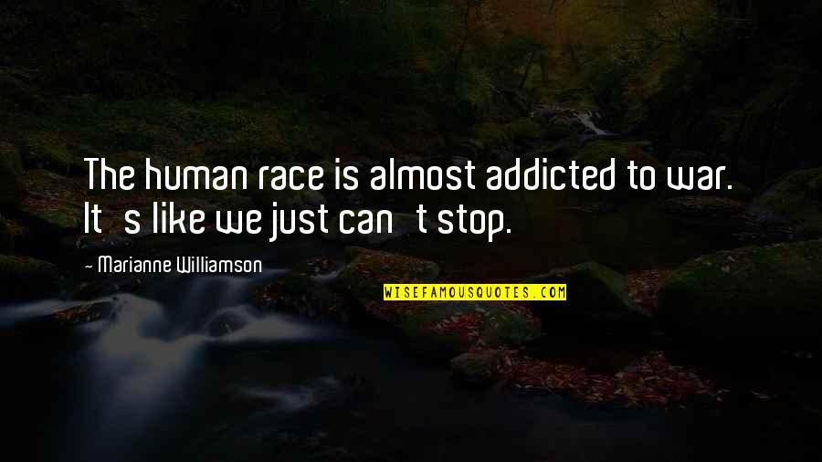 Sometido Sinonimos Quotes By Marianne Williamson: The human race is almost addicted to war.