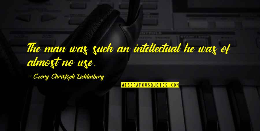 Sometidos Sinonimo Quotes By Georg Christoph Lichtenberg: The man was such an intellectual he was Sometidos Sinonimo Quotes By Georg Christoph Lichtenberg: The man was such an intellectual he was