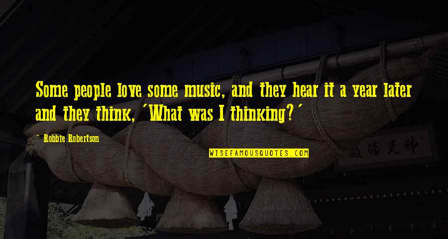 Sometime I Feel Quotes By Robbie Robertson: Some people love some music, and they hear Sometime I Feel Quotes By Robbie Robertson: Some people love some music, and they hear