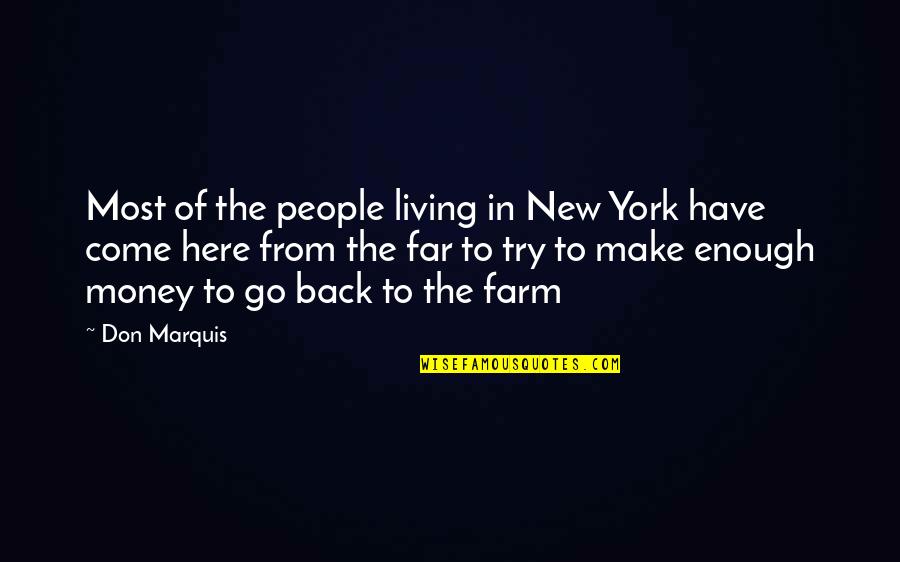 Sometime I Wish Quotes By Don Marquis: Most of the people living in New York