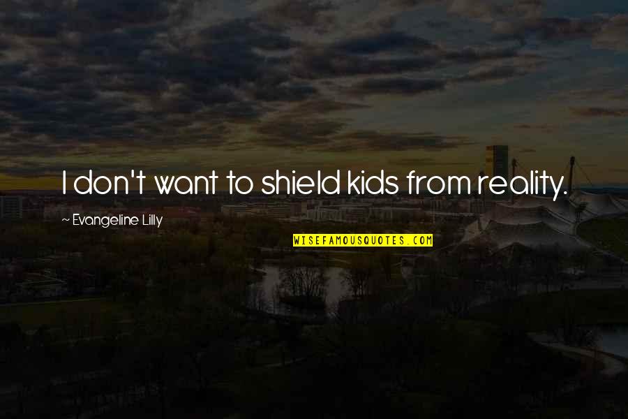 Sometime Life Isn't Fair Quotes By Evangeline Lilly: I don't want to shield kids from reality. Sometime Life Isn't Fair Quotes By Evangeline Lilly: I don't want to shield kids from reality.