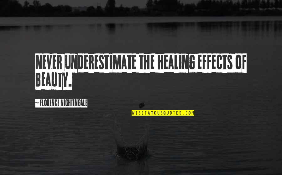 Sometime Silence Quotes By Florence Nightingale: Never underestimate the healing effects of beauty. Sometime Silence Quotes By Florence Nightingale: Never underestimate the healing effects of beauty.