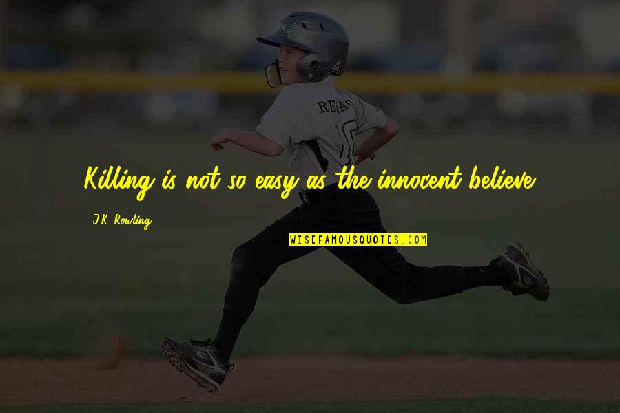 Sometime Silence Quotes By J.K. Rowling: Killing is not so easy as the innocent Sometime Silence Quotes By J.K. Rowling: Killing is not so easy as the innocent