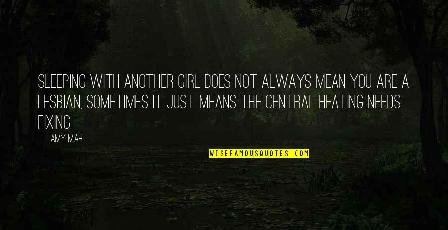 Sometimes A Girl Needs Quotes By Amy Mah: Sleeping with another girl does not always mean Sometimes A Girl Needs Quotes By Amy Mah: Sleeping with another girl does not always mean