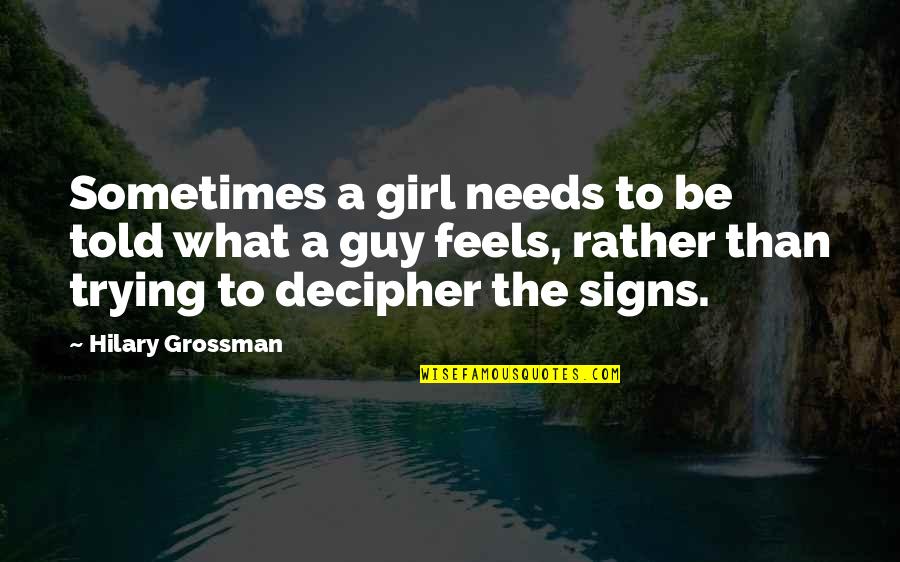 Sometimes A Girl Needs Quotes By Hilary Grossman: Sometimes a girl needs to be told what Sometimes A Girl Needs Quotes By Hilary Grossman: Sometimes a girl needs to be told what