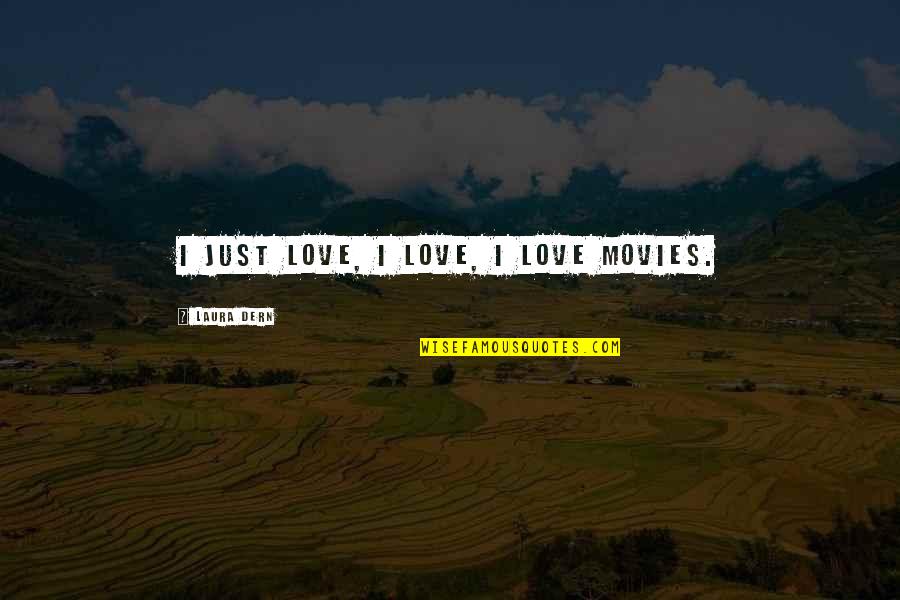 Sometimes A Great Notion Memorable Quotes By Laura Dern: I just love, I love, I love movies.