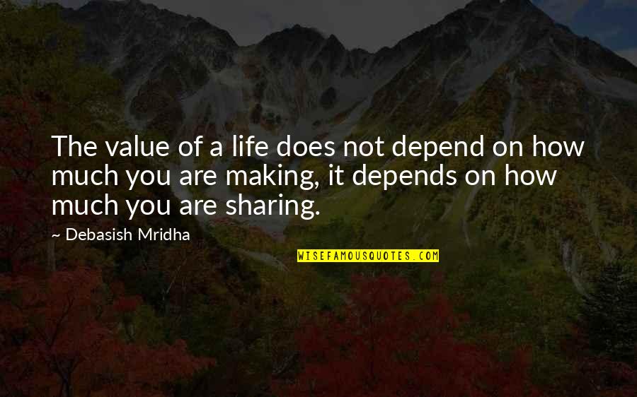 Sometimes All A Girl Wants Quotes By Debasish Mridha: The value of a life does not depend Sometimes All A Girl Wants Quotes By Debasish Mridha: The value of a life does not depend