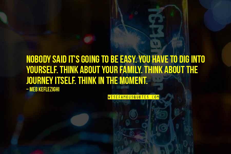 Sometimes All It Takes Is One Person Quotes By Meb Keflezighi: Nobody said it's going to be easy. You