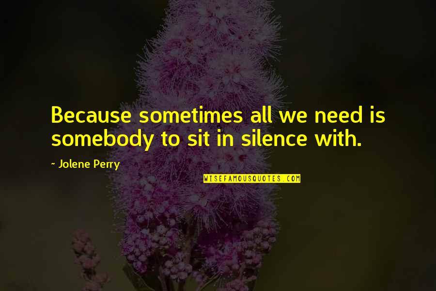 Sometimes All We Need Quotes By Jolene Perry: Because sometimes all we need is somebody to