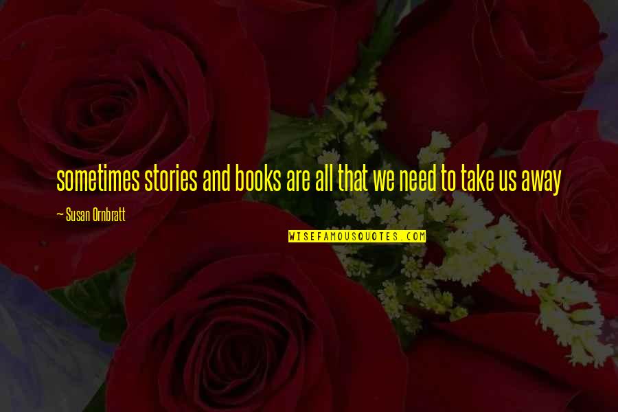 Sometimes All We Need Quotes By Susan Ornbratt: sometimes stories and books are all that we