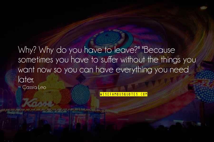 Sometimes All You Can Do Quotes By Cassia Leo: Why? Why do you have to leave?" "Because