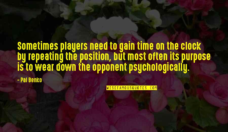 Sometimes All You Need Is Time Quotes By Pal Benko: Sometimes players need to gain time on the