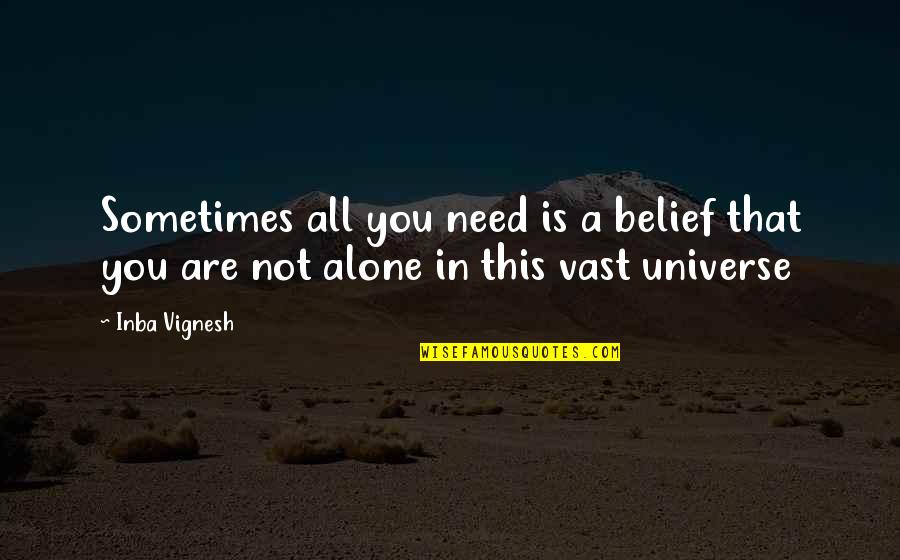 Sometimes All You Need Quotes By Inba Vignesh: Sometimes all you need is a belief that