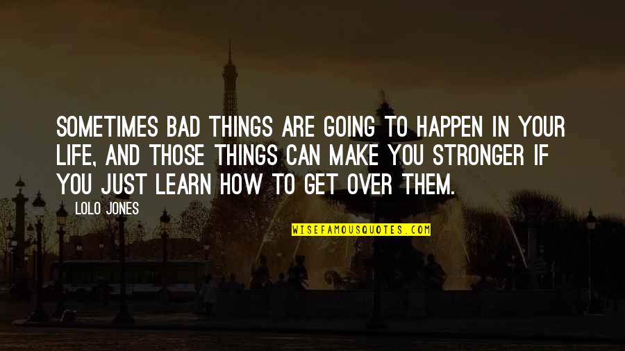 Sometimes Bad Things Happen Quotes By Lolo Jones: Sometimes bad things are going to happen in