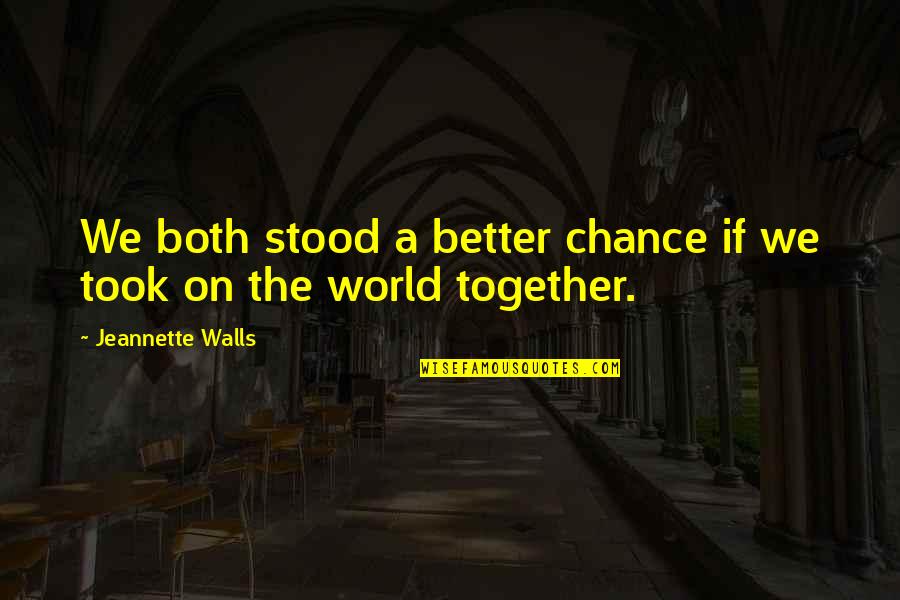 Sometimes Being Bad Is Good Quotes By Jeannette Walls: We both stood a better chance if we