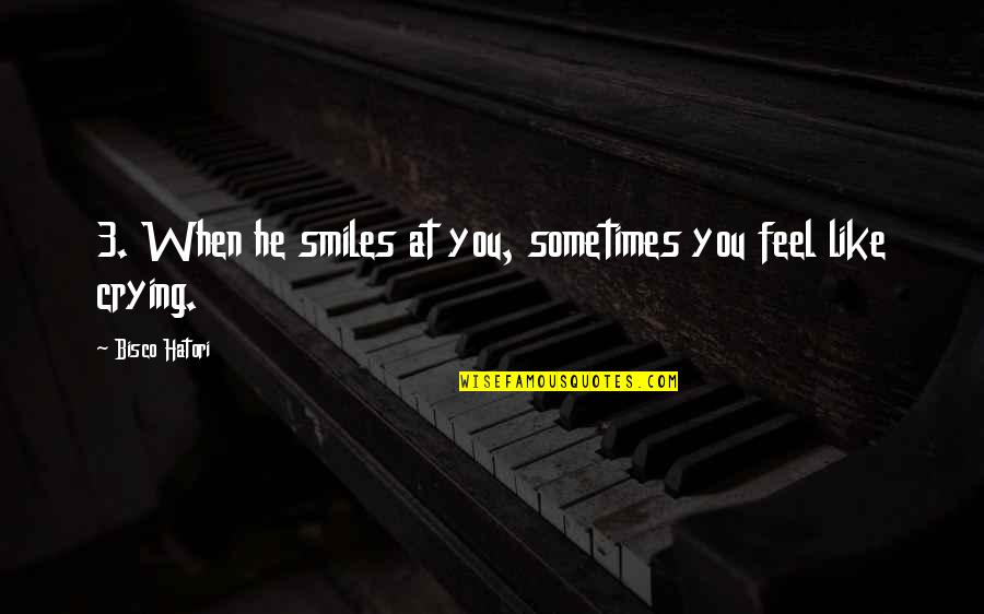 Sometimes Crying Quotes By Bisco Hatori: 3. When he smiles at you, sometimes you
