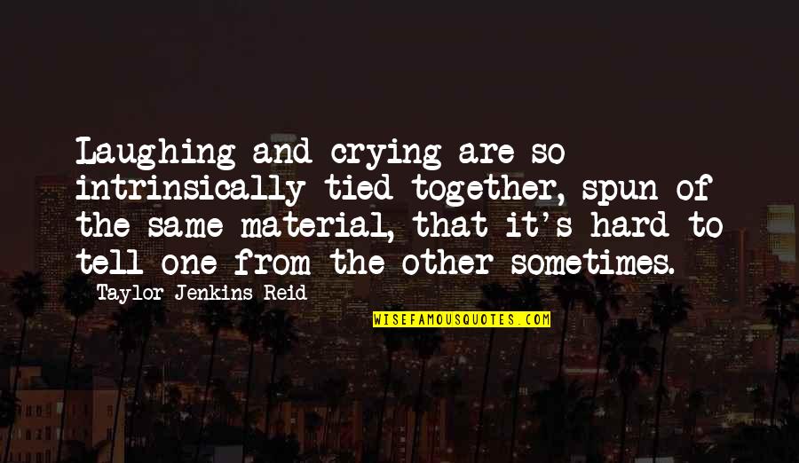 Sometimes Crying Quotes By Taylor Jenkins Reid: Laughing and crying are so intrinsically tied together,