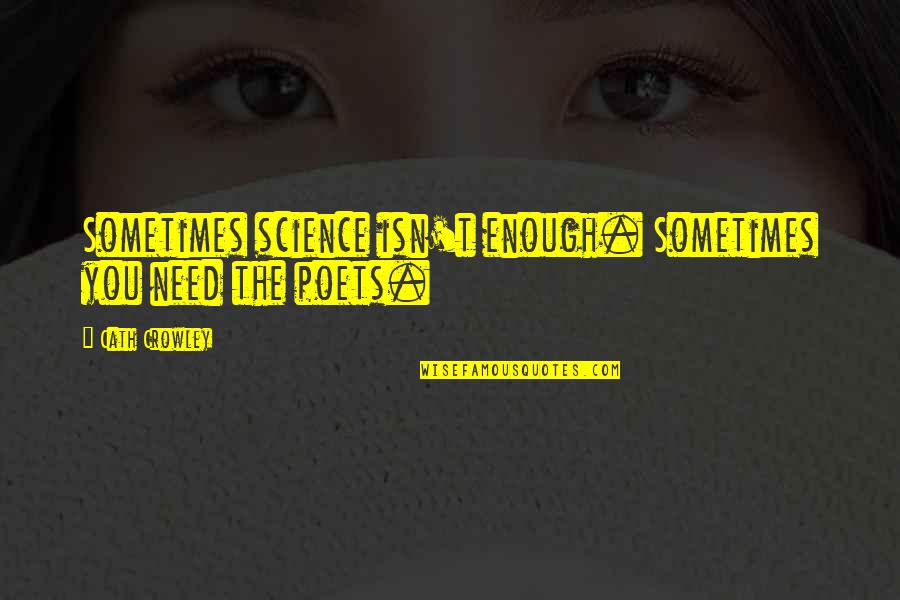 Sometimes Enough Isn't Enough Quotes By Cath Crowley: Sometimes science isn't enough. Sometimes you need the