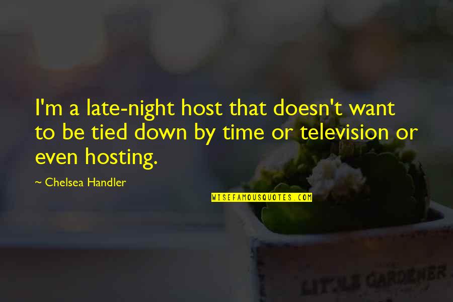 Sometimes Enough Isn't Enough Quotes By Chelsea Handler: I'm a late-night host that doesn't want to
