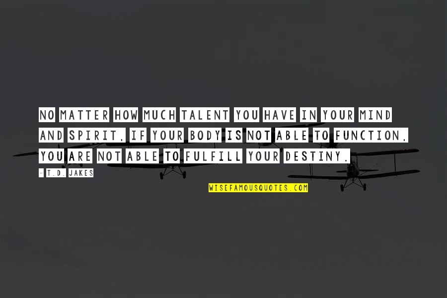 Sometimes Eyes Speak Quotes By T.D. Jakes: No matter how much talent you have in