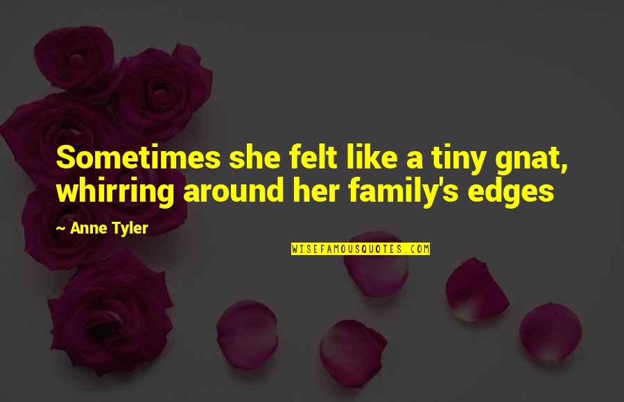 Sometimes Family Quotes By Anne Tyler: Sometimes she felt like a tiny gnat, whirring