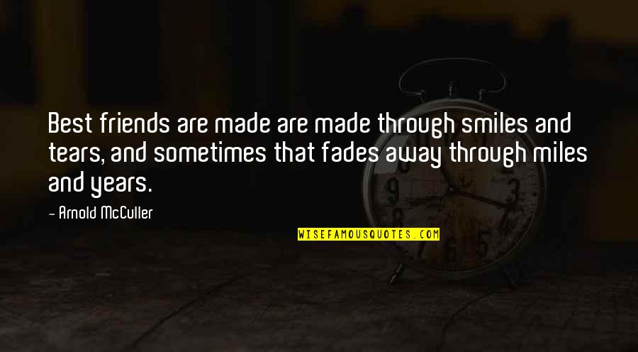 Sometimes Friends Quotes By Arnold McCuller: Best friends are made are made through smiles