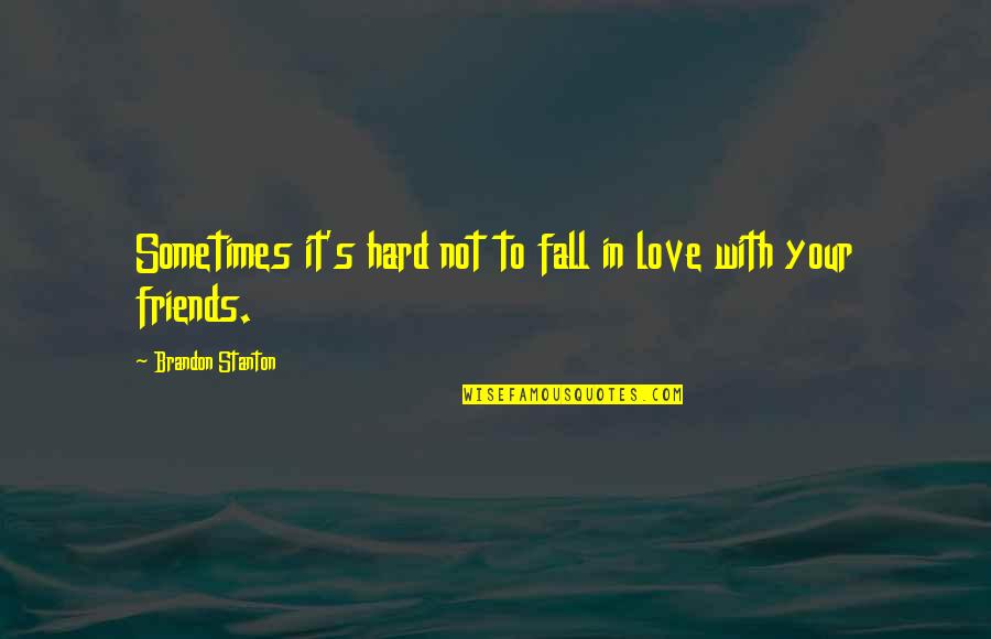 Sometimes Friends Quotes By Brandon Stanton: Sometimes it's hard not to fall in love