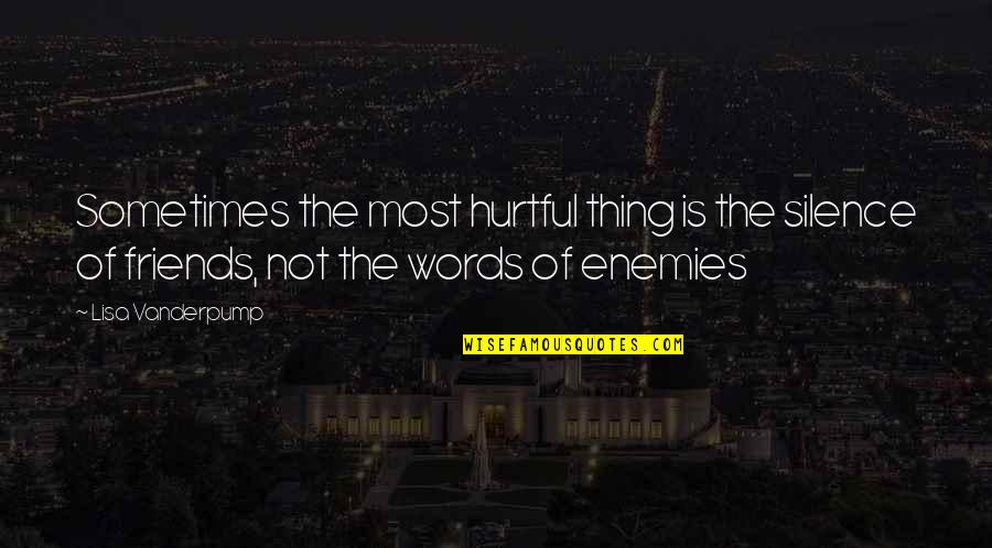 Sometimes Friends Quotes By Lisa Vanderpump: Sometimes the most hurtful thing is the silence