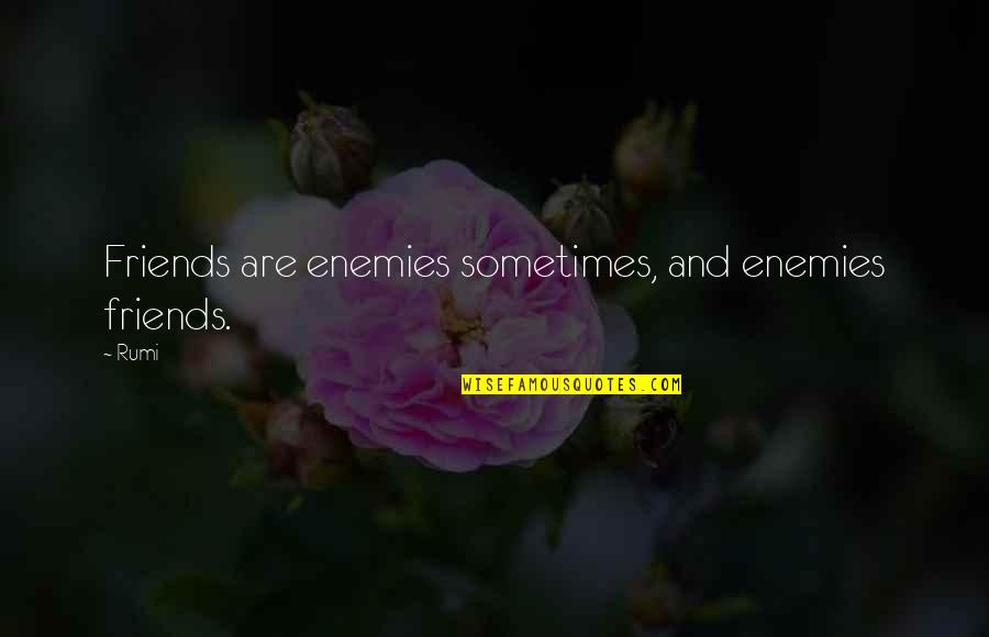Sometimes Friends Quotes By Rumi: Friends are enemies sometimes, and enemies friends.
