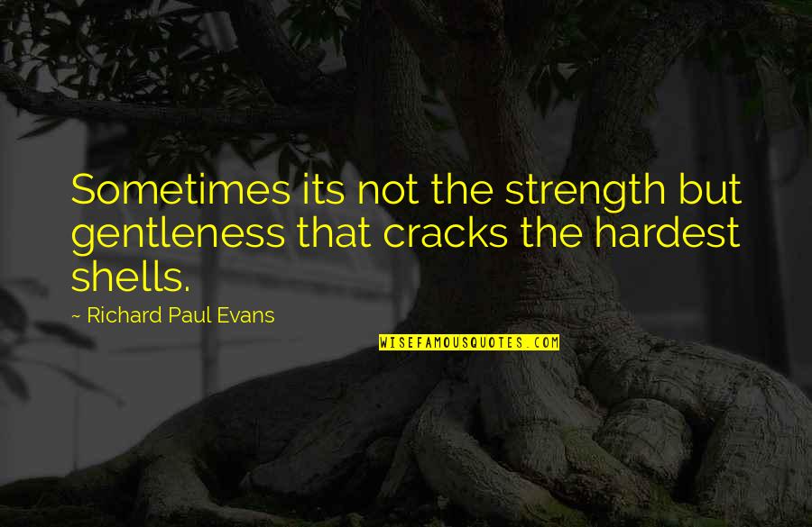 Sometimes Friendship Quotes By Richard Paul Evans: Sometimes its not the strength but gentleness that Sometimes Friendship Quotes By Richard Paul Evans: Sometimes its not the strength but gentleness that